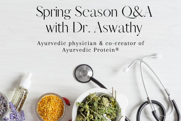 Spring Season Q&A With Dr. Aswathy - The Ayurvedic Protein Co.